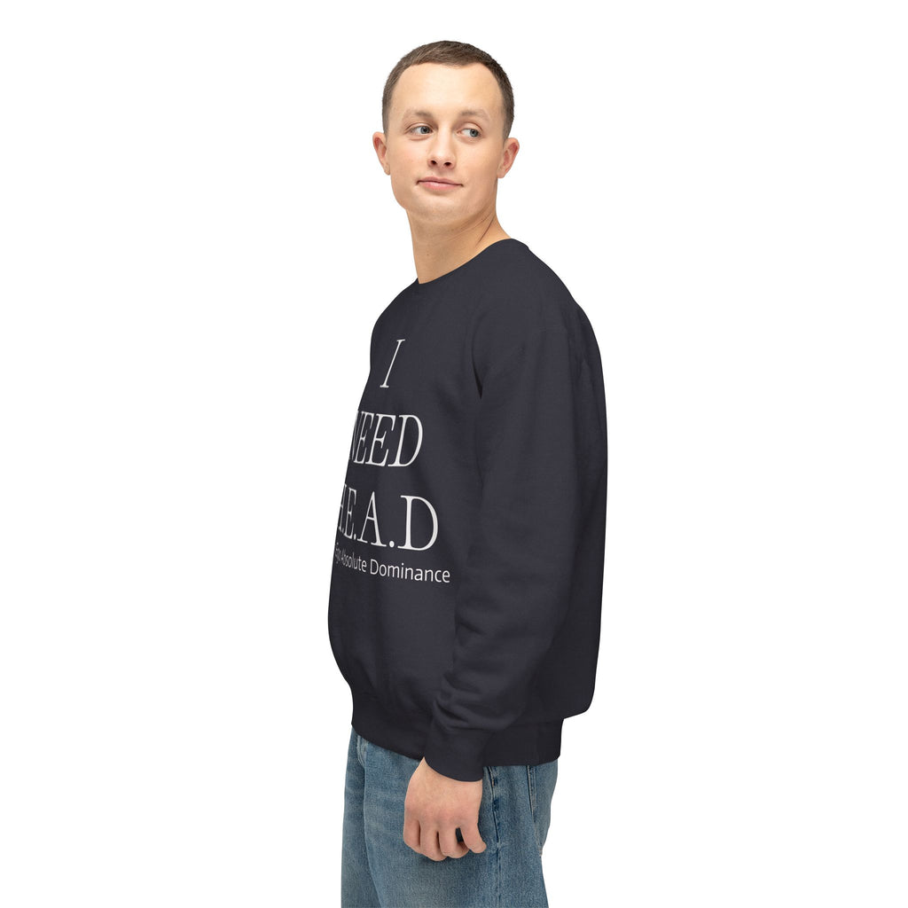 "I NEED H.E.A.D." Crewneck Sweatshirt — High Ego Absolute Dominance Graphic Sweatshirt